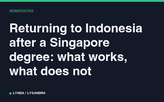 Returning to Indonesia after a Singapore degree: what works, what does not