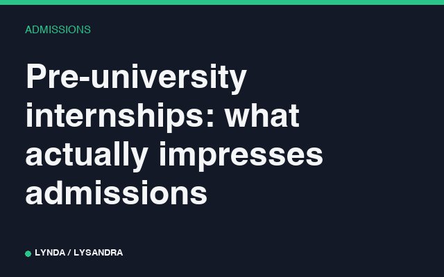 Pre-university internships: what actually impresses admissions