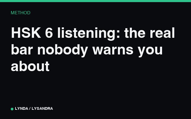 HSK 6 listening: the real bar nobody warns you about