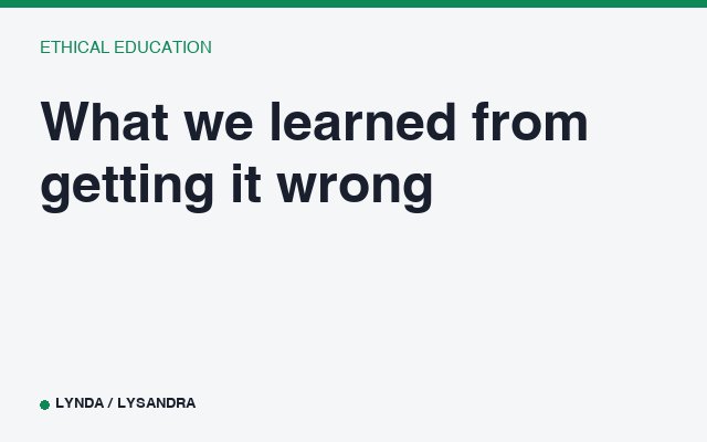 What we learned from getting it wrong