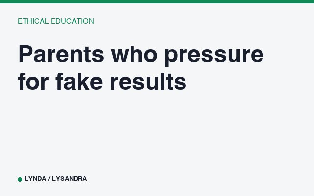 Parents who pressure for fake results