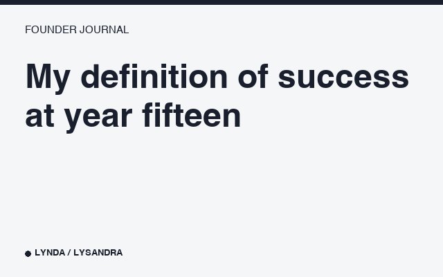 My definition of success at year fifteen