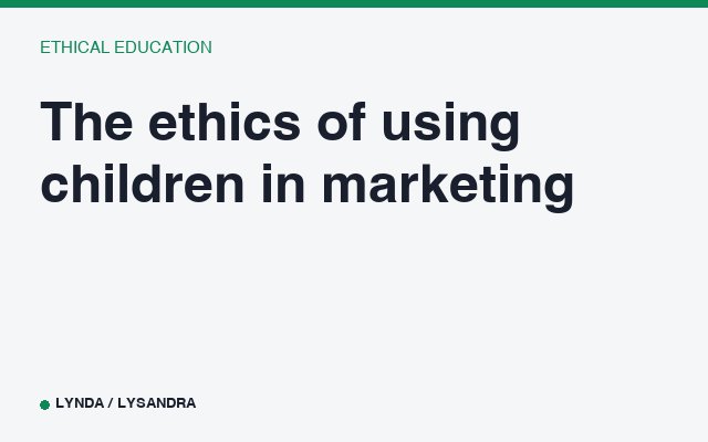 The ethics of using children in marketing