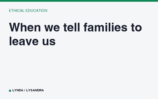 When we tell families to leave us