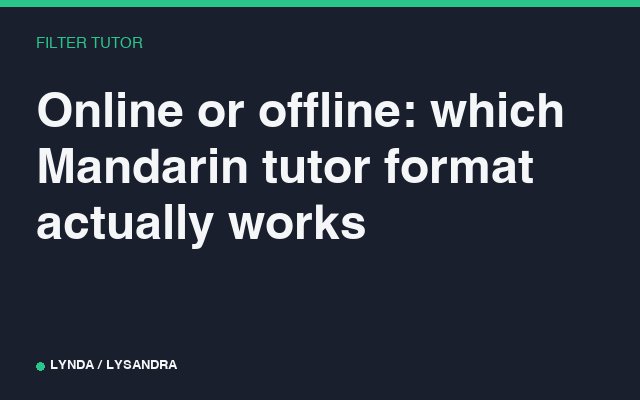 Online or offline: which Mandarin tutor format actually works