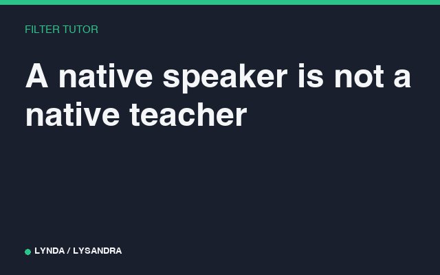 A native speaker is not a native teacher