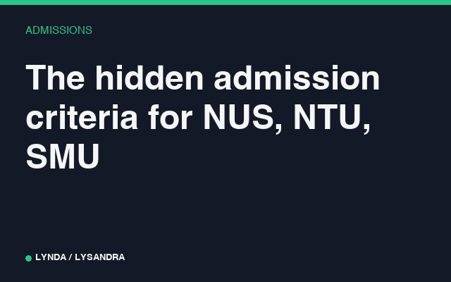 The hidden admission criteria for NUS, NTU, SMU