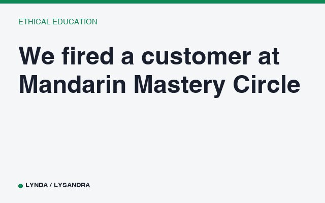 We fired a customer at Mandarin Mastery Circle.