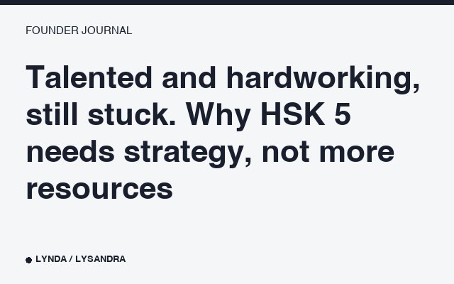 Talented and hardworking, still stuck. Why HSK 5 needs strategy, not more resources.